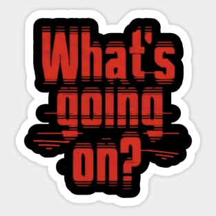 What’s Going On - bold red Sticker
